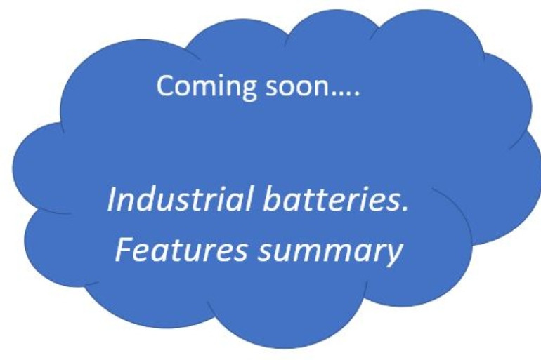 Coming Soon... Industial batteries. Features summary