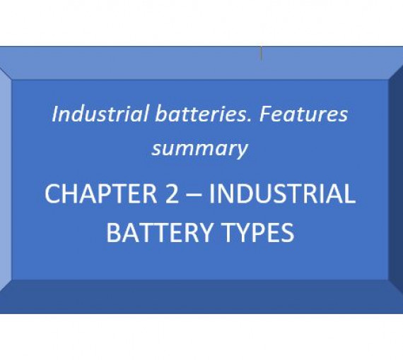 Industrial batteries. Features summary. Chapter 2 - Industrial Battery Types